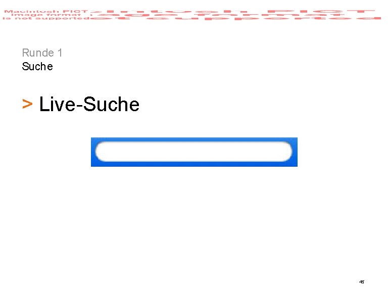 Runde 1 Suche > Live-Suche 45 