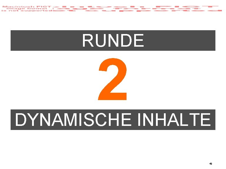 RUNDE 2 DYNAMISCHE INHALTE 49 