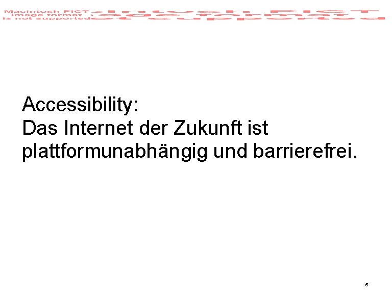 Accessibility: Das Internet der Zukunft ist plattformunabhängig und barrierefrei. 5 