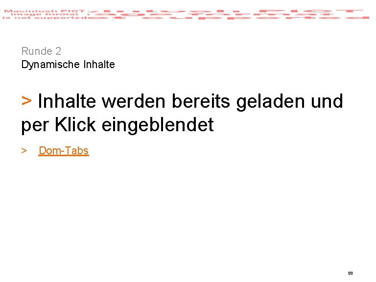 Runde 2 Dynamische Inhalte > Inhalte werden bereits geladen und per Klick eingeblendet >