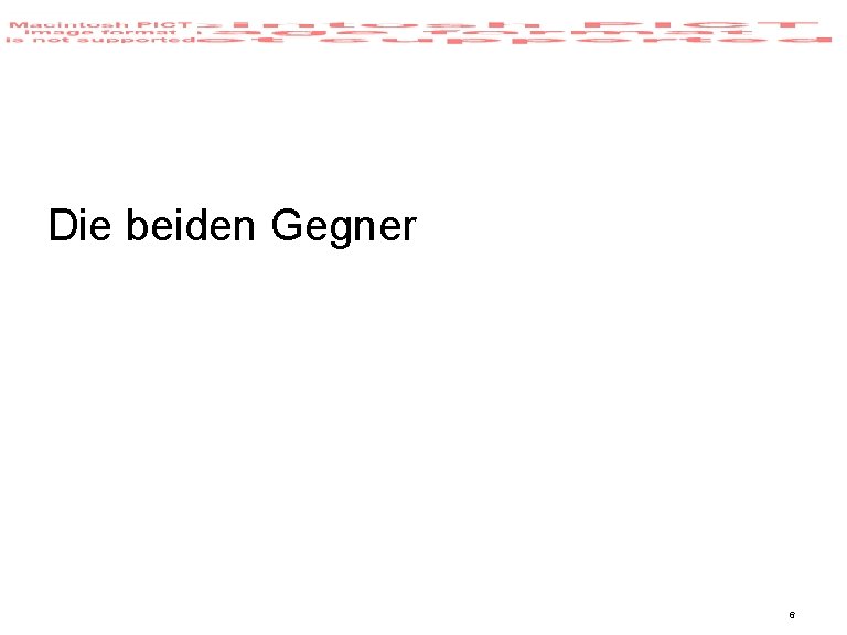 Die beiden Gegner 6 