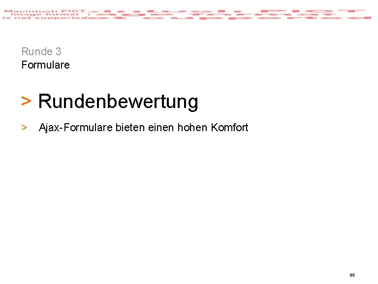 Runde 3 Formulare > Rundenbewertung > Ajax-Formulare bieten einen hohen Komfort 65 