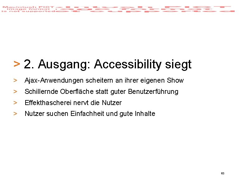 > 2. Ausgang: Accessibility siegt > Ajax-Anwendungen scheitern an ihrer eigenen Show > Schillernde