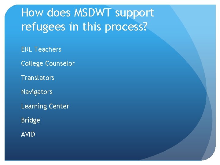 How does MSDWT support refugees in this process? ENL Teachers College Counselor Translators Navigators