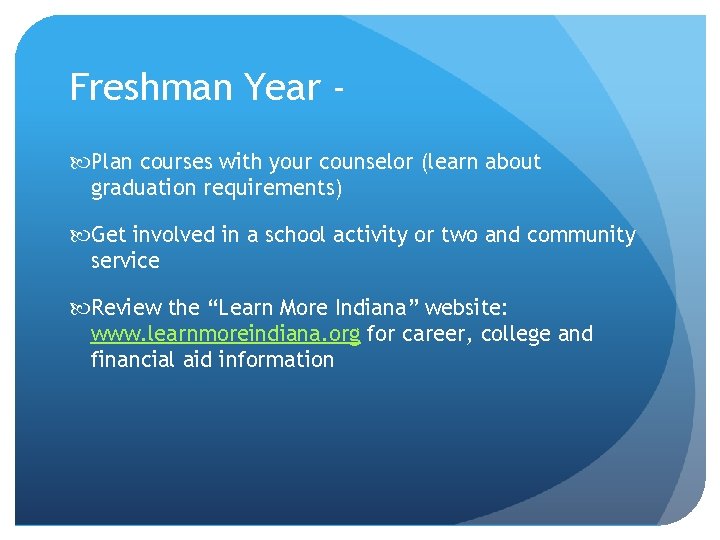 Freshman Year Plan courses with your counselor (learn about graduation requirements) Get involved in