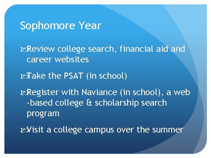 Sophomore Year Review college search, financial aid and career websites Take the PSAT (in