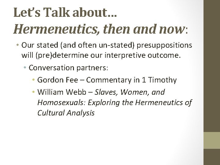 Let’s Talk about… Hermeneutics, then and now: • Our stated (and often un-stated) presuppositions