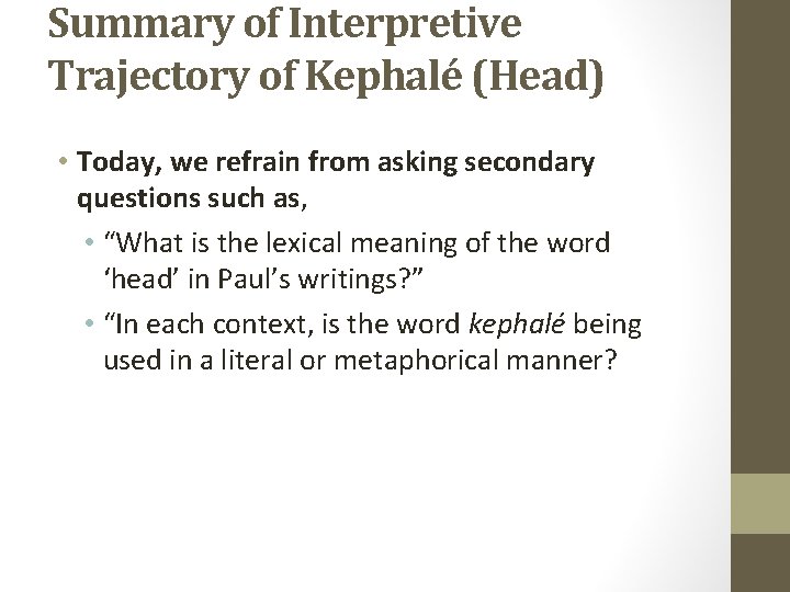 Summary of Interpretive Trajectory of Kephalé (Head) • Today, we refrain from asking secondary