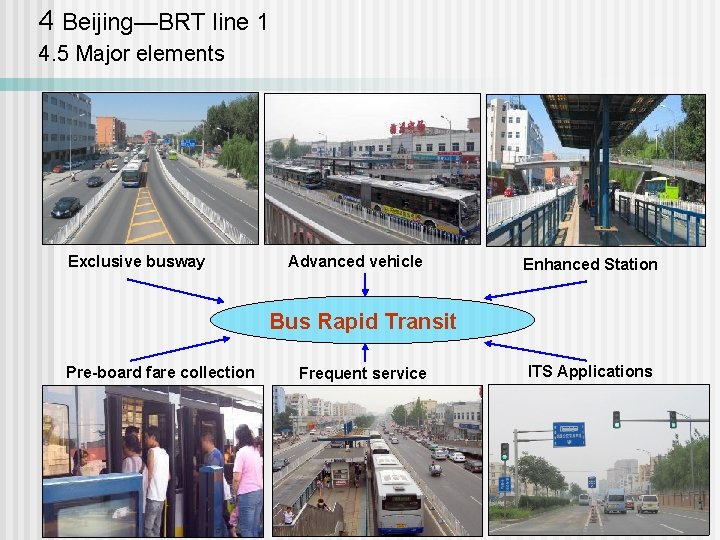 4 Beijing—BRT line 1 4. 5 Major elements Exclusive busway Advanced vehicle Enhanced Station