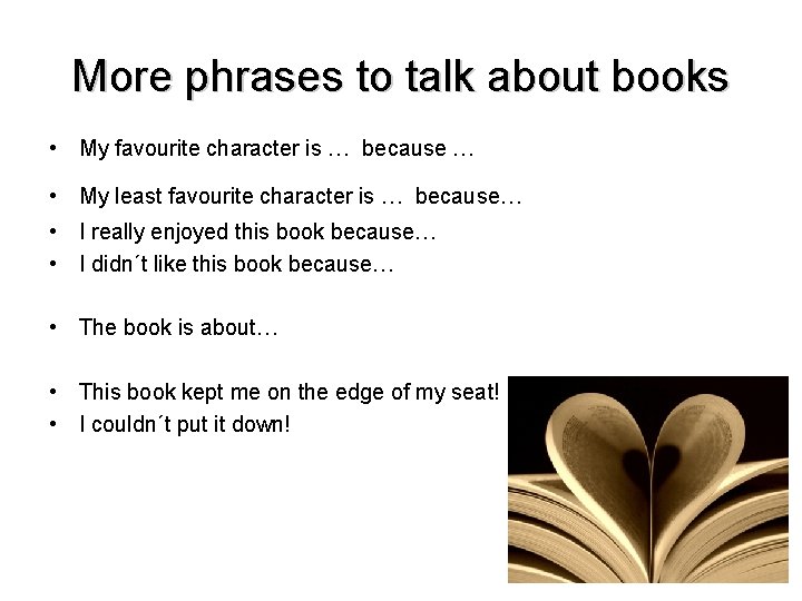 More phrases to talk about books • My favourite character is … because …