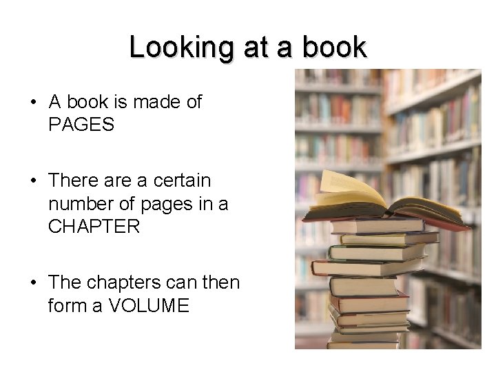Looking at a book • A book is made of PAGES • There a