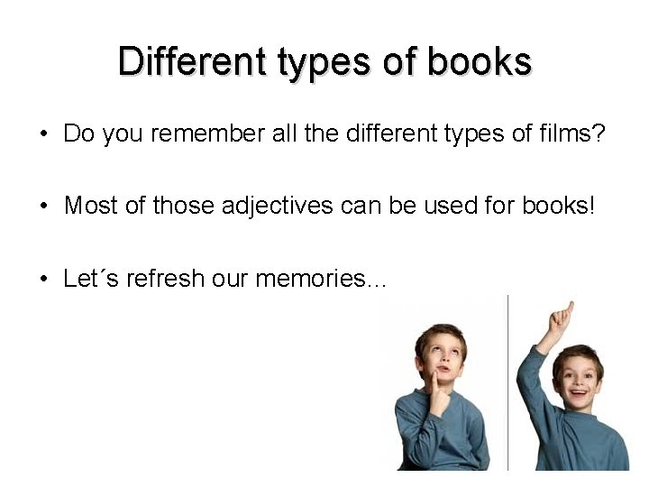 Different types of books • Do you remember all the different types of films?