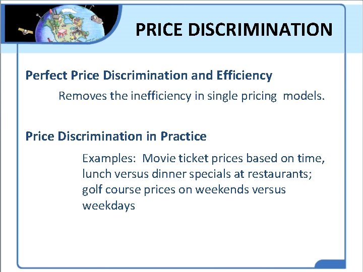 PRICE DISCRIMINATION Perfect Price Discrimination and Efficiency Removes the inefficiency in single pricing models.