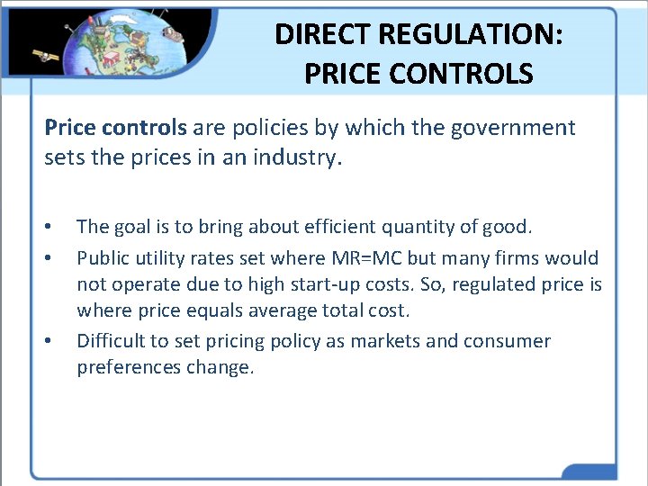 DIRECT REGULATION: PRICE CONTROLS Price controls are policies by which the government sets the
