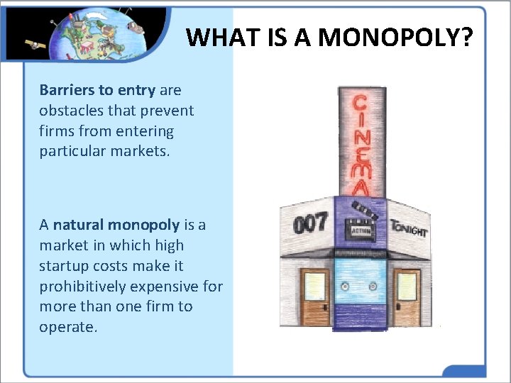 WHAT IS A MONOPOLY? Barriers to entry are obstacles that prevent firms from entering