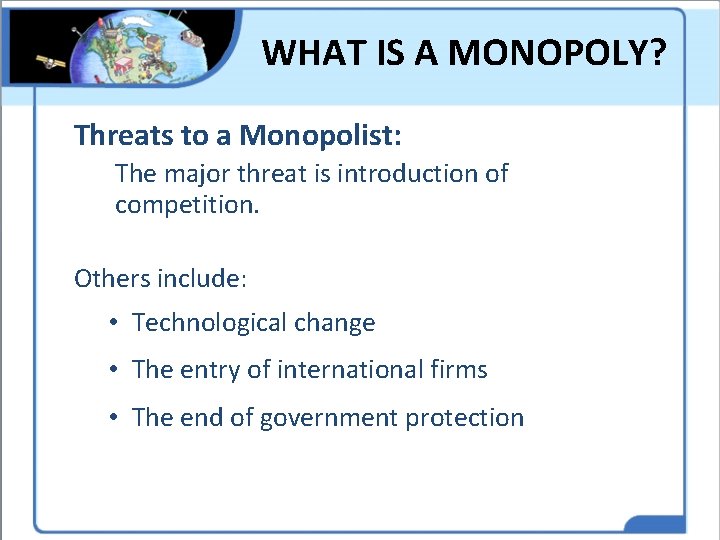 WHAT IS A MONOPOLY? Threats to a Monopolist: The major threat is introduction of