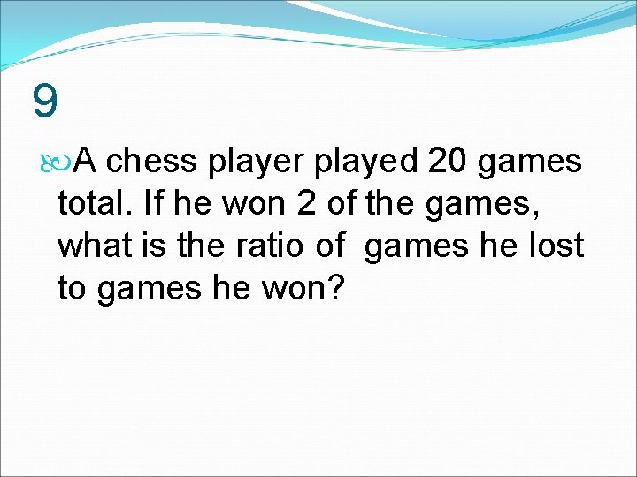 9 A chess player played 20 games total. If he won 2 of the