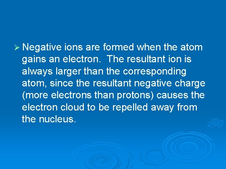 Ø Negative ions are formed when the atom gains an electron. The resultant ion