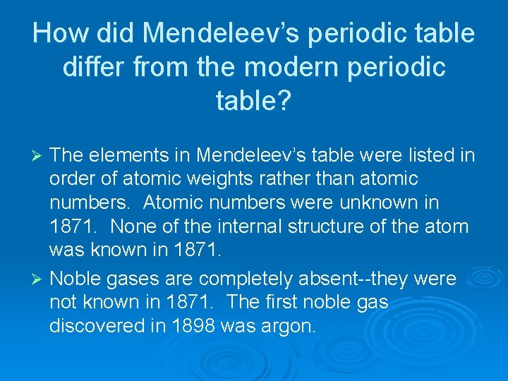 How did Mendeleev’s periodic table differ from the modern periodic table? The elements in