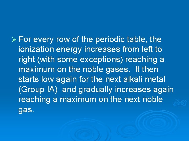 Ø For every row of the periodic table, the ionization energy increases from left
