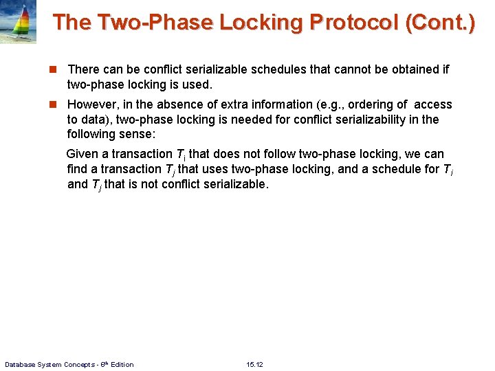 The Two-Phase Locking Protocol (Cont. ) n There can be conflict serializable schedules that