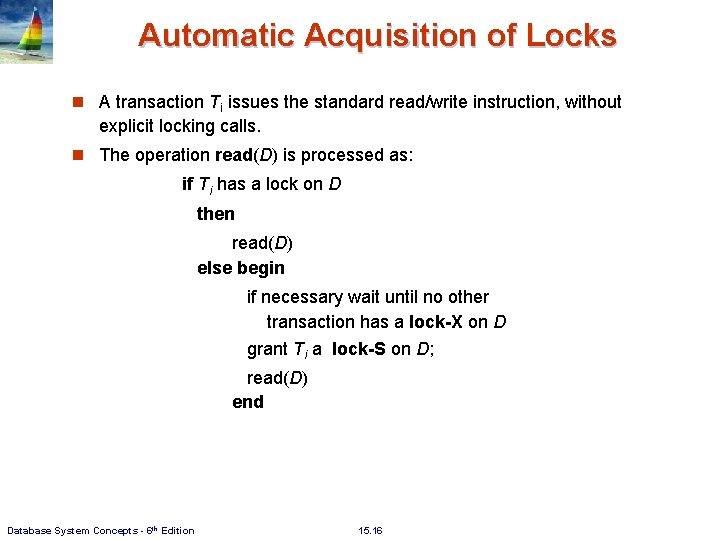 Automatic Acquisition of Locks n A transaction Ti issues the standard read/write instruction, without