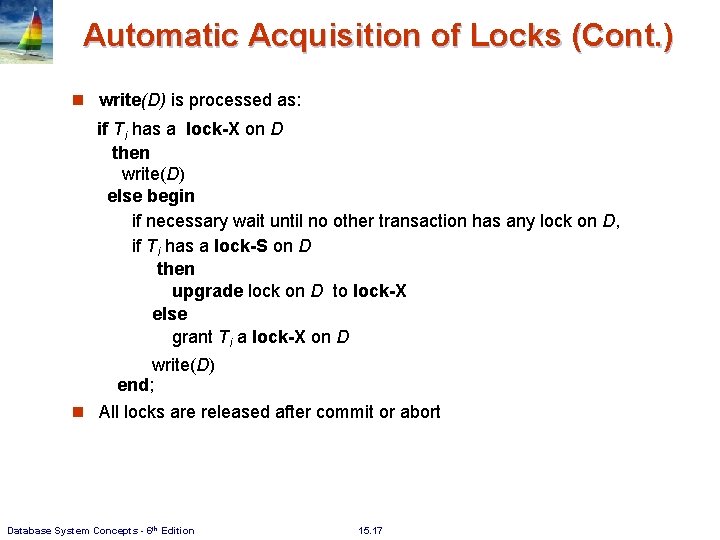 Automatic Acquisition of Locks (Cont. ) n write(D) is processed as: if Ti has