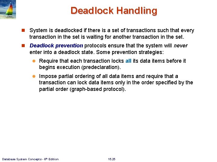 Deadlock Handling n System is deadlocked if there is a set of transactions such