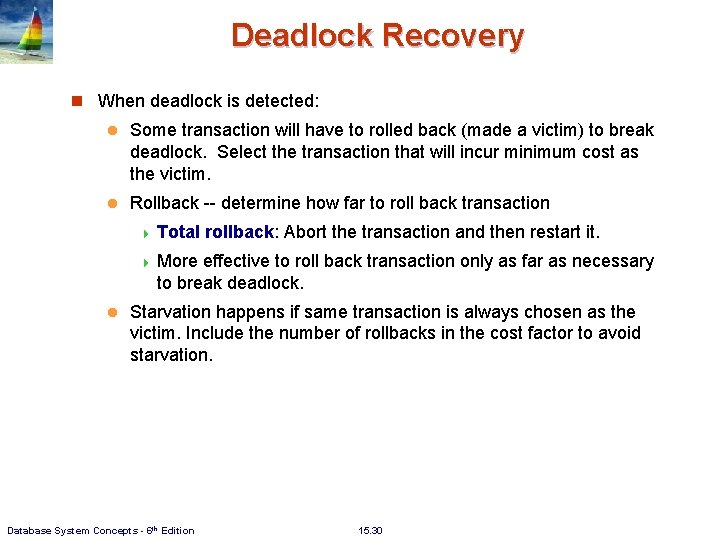 Deadlock Recovery n When deadlock is detected: l Some transaction will have to rolled