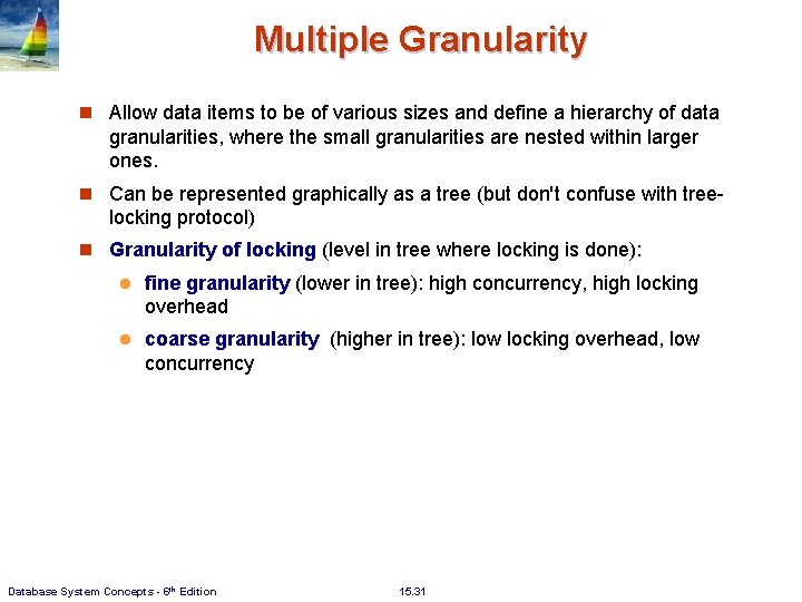 Multiple Granularity n Allow data items to be of various sizes and define a