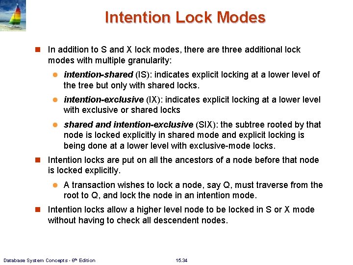 Intention Lock Modes n In addition to S and X lock modes, there are