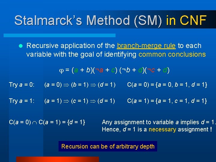 Stalmarck’s Method (SM) in CNF l Recursive application of the branch-merge rule to each