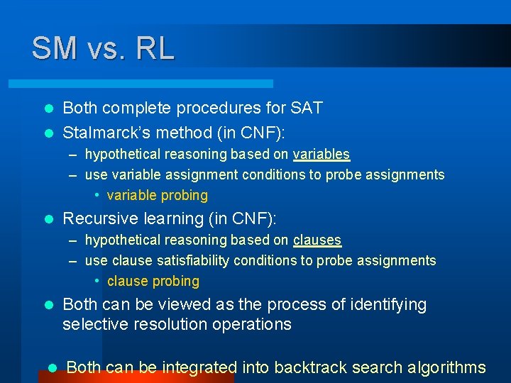 SM vs. RL Both complete procedures for SAT l Stalmarck’s method (in CNF): l