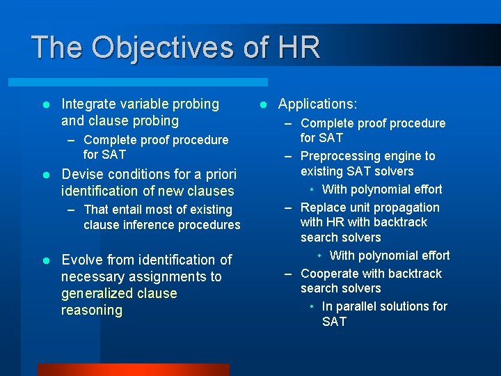 The Objectives of HR l Integrate variable probing and clause probing – Complete proof