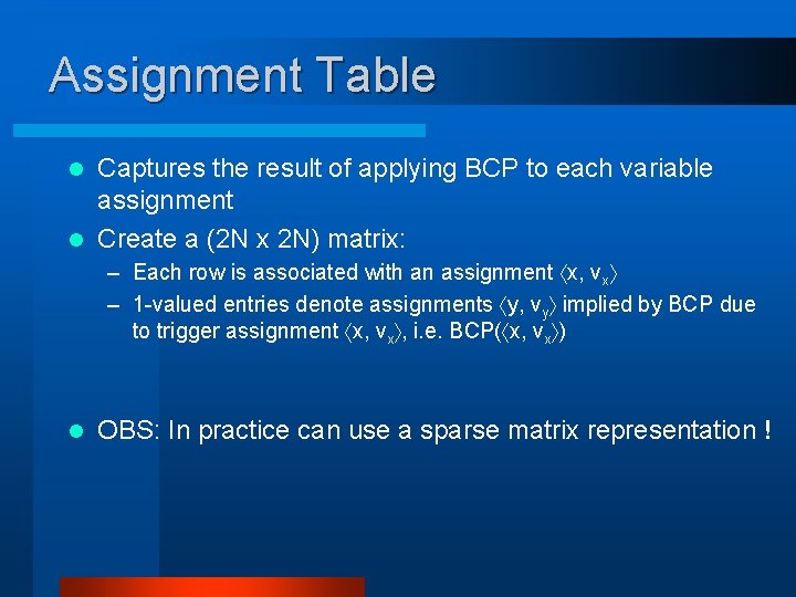 Assignment Table Captures the result of applying BCP to each variable assignment l Create