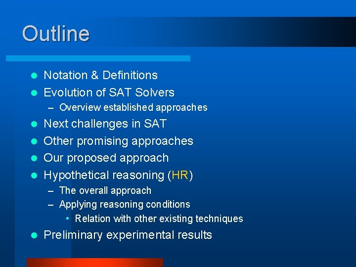 Outline Notation & Definitions l Evolution of SAT Solvers l – Overview established approaches