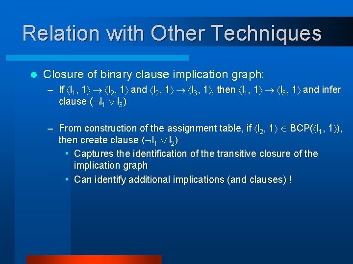 Relation with Other Techniques l Closure of binary clause implication graph: – If l
