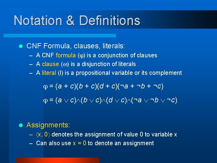 Notation & Definitions l CNF Formula, clauses, literals: – A CNF formula ( )