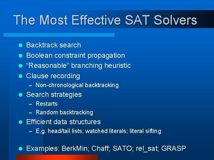 The Most Effective SAT Solvers Backtrack search l Boolean constraint propagation l “Reasonable” branching