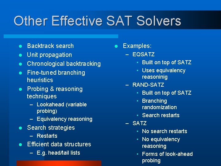 Other Effective SAT Solvers l l l Backtrack search Unit propagation Chronological backtracking Fine-tuned