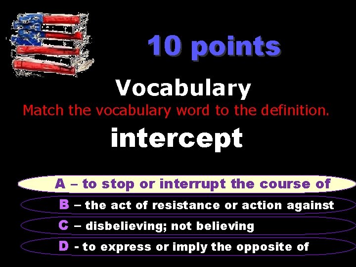 10 points Vocabulary Match the vocabulary word to the definition. intercept A A ––