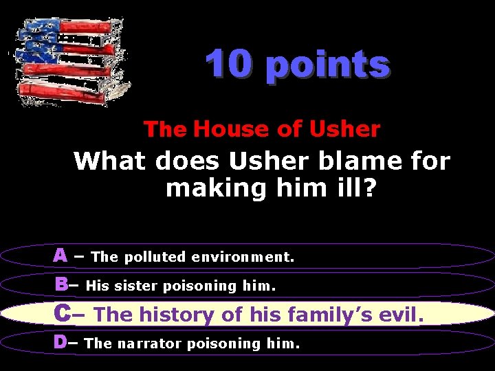 10 points The House of Usher What does Usher blame for making him ill?
