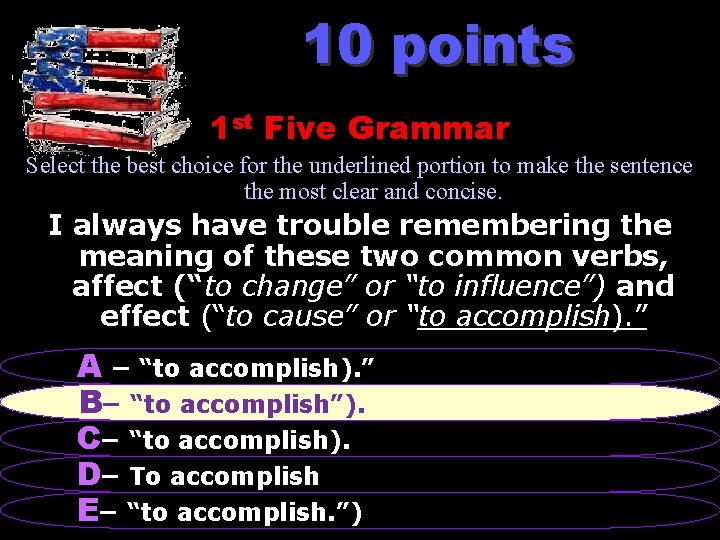 10 points 1 st Five Grammar Select the best choice for the underlined portion