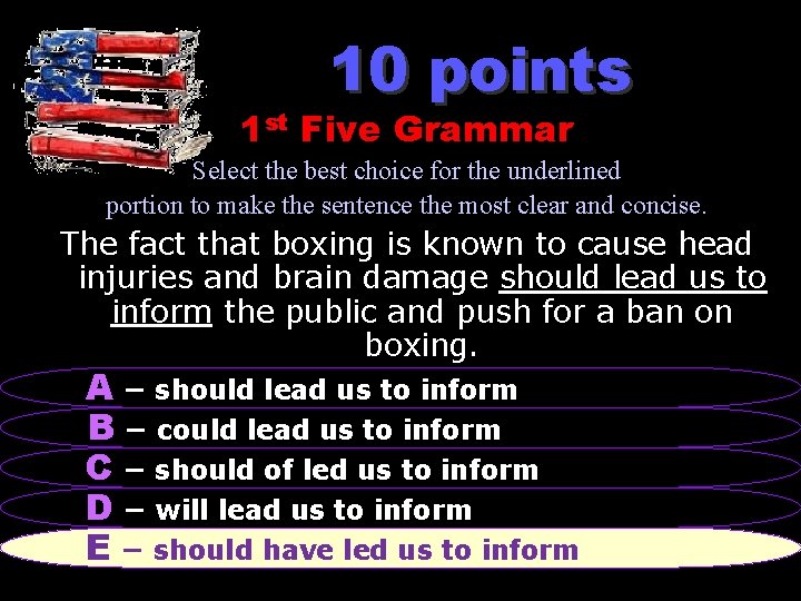 10 points 1 st Five Grammar Select the best choice for the underlined portion