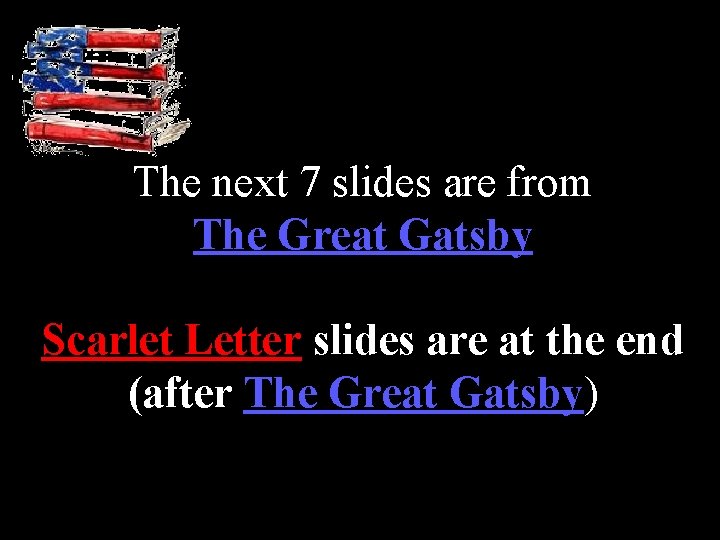 The next 7 slides are from The Great Gatsby Scarlet Letter slides are at