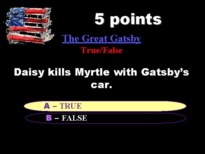 5 points The Great Gatsby True/False Daisy kills Myrtle with Gatsby’s car. A A