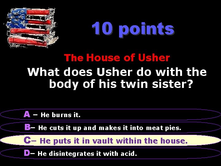 10 points The House of Usher What does Usher do with the body of