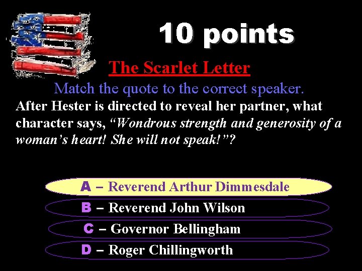 10 points The Scarlet Letter Match the quote to the correct speaker. After Hester