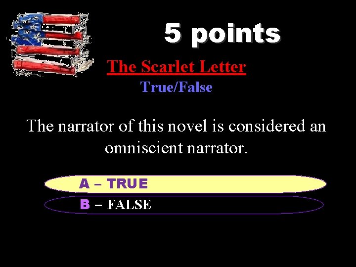 5 points The Scarlet Letter True/False The narrator of this novel is considered an