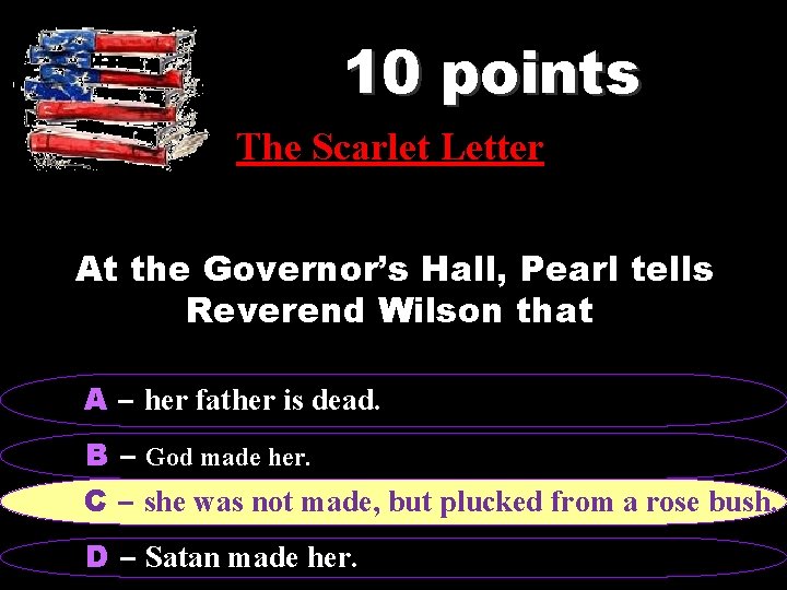 10 points The Scarlet Letter At the Governor’s Hall, Pearl tells Reverend Wilson that